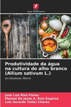 Paperback Produtividade da água na cultura do alho branco (Allium sativum L.) [Portuguese] Book