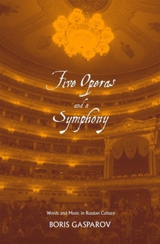 Hardcover Five Operas and a Symphony: Word and Music in Russian Culture Book