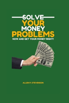Paperback Solve Your Money Problems and Get Your Money Right Now! Book