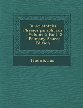 Paperback In Aristotelis Physica Paraphrasis ... Volume 5 Part. 2 [Latin] Book