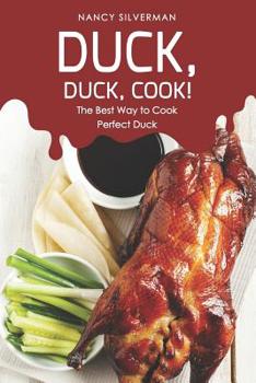 Paperback Duck, Duck, Cook!: The Best Way to Cook Perfect Duck Book