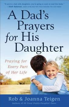 Paperback A Dad's Prayers for His Daughter: Praying for Every Part of Her Life Book