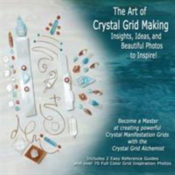 Paperback The Art of Crystal Grid Making: Insights, Ideas, and Beautiful Photos to Inspire! Book