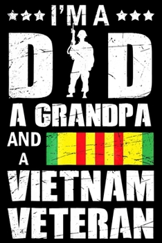 Im A Dad A Grandpa And A Vietnam Veteran: Veterans day Notebook- 6 x 9 Blank Notebook , notebook journal, Dairy, 100 pages.