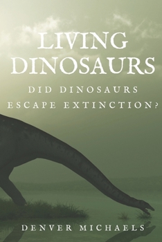 Paperback Living Dinosaurs: Did Dinosaurs Escape Extinction? Book