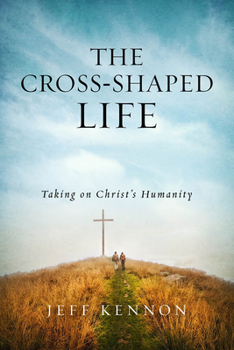 Paperback The Cross-Shaped Life: Taking on Christ's Humanity Book