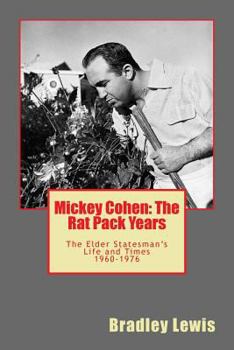 Paperback Mickey Cohen: The Rat Pack Years: The Elder Statesman's Life and Times 1960-1976 Book