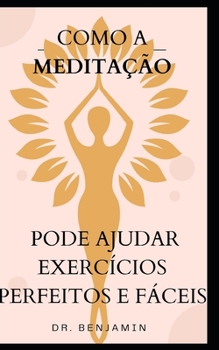 Paperback Como a Meditação Pode Ajudar Exercícios Perfeitos E Fáceis [Portuguese] Book
