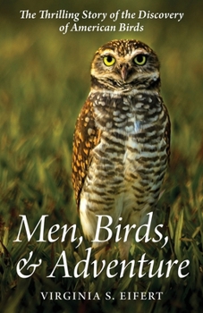 Paperback Men, Birds, and Adventure: The Thrilling Story of the Discovery of American Birds Book