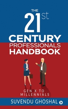 Paperback The 21st Century Professionals Handbook: Gen X to Millennials Book