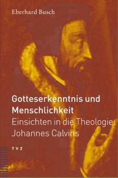 Paperback Gotteserkenntnis Und Menschlichkeit: Einsichten in Die Theologie Johannes Calvins [German] Book