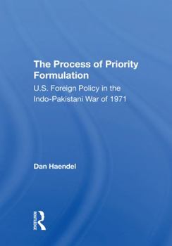 Paperback The Process of Priority Formulation: U.S. Foreign Policy in the Indopakistani War of 1971 Book