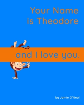 Paperback Your Name is Theodore and I Love You.: A Baby Book for Theodore Book