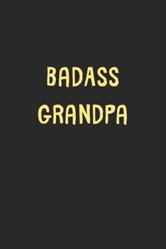 BadAss Grandpa: Lined Journal, 120 Pages, 6 x 9, Funny Grandpa Gift Idea, Black Matte Finish (BadAss Grandpa Journal)