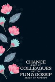 Paperback Chance Made Us Colleagues But The Fun & Gossip Made Us Friends: Humorous & Sarcastic Gift For A Coworker & Colleague Turned Friend- Parting Gift for C Book