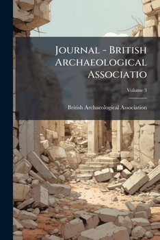 Journal - British Archaeological Associatio, Volume 3