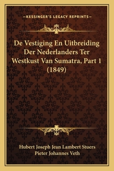 Paperback De Vestiging En Uitbreiding Der Nederlanders Ter Westkust Van Sumatra, Part 1 (1849) [Dutch] Book