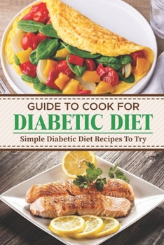 Paperback Guide To Cook For Diabetic Diet: Simple Diabetic Diet Recipes To Try: Meal Plan For Diabetic Book