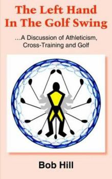 Paperback The Left Hand in the Golf Swing: A Discussion of Athleticism, Cross-Training and Golf Book