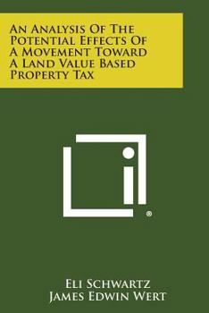 Paperback An Analysis Of The Potential Effects Of A Movement Toward A Land Value Based Property Tax Book