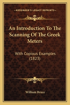 An Introduction To The Scanning Of The Greek Meters: With Copious Examples