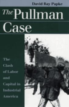 The Pullman Case: The Clash of Labor and Capital in Industrial America (Landmark Law Cases & American Society) - Book  of the Landmark Law Cases and American Society