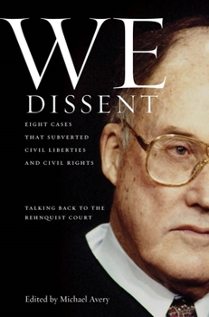 Hardcover We Dissent: Talking Back to the Rehnquist Court, Eight Cases That Subverted Civil Liberties and Civil Rights Book