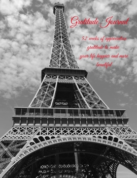 Gratitude Journal: 52 weeks of appreciation  gratitude to make your life  happier and more beautiful