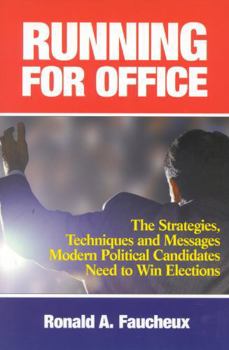 Hardcover Running for Office: The Strategies, Techniques and Messages Modern Political Candidates Need To Win Elections Book
