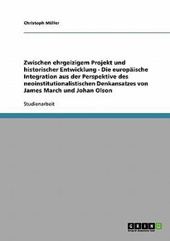 Paperback Zwischen ehrgeizigem Projekt und historischer Entwicklung - Die europäische Integration aus der Perspektive des neoinstitutionalistischen Denkansatzes [German] Book