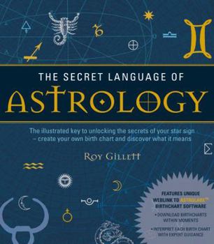 Paperback The Secret Language of Astrology: The Illustrated Key to Unlocking the Secrets of the Stars Book