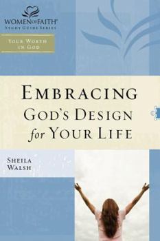 Embracing God's Design for Your Life: Women of Faith Study Guide Series - Book  of the Women of Faith Study Guide