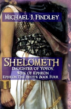 Paperback Shelometh Daughter of Yovov, Wife of Ephron: Ephron the Hittite Book 4 Book