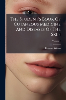 The Student's Book of Cutaneous Medicine and Diseases of the Skin, Volume 1