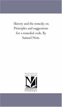 Paperback Slavery and the Remedy; or, Principles and Suggestions For A Remedial Code. by Samuel Nott. Book