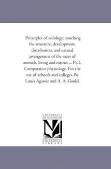 Principles of Zoology: Touching the Structure, Development, Distribution, and Natural Arrangement of the Races of Animals, Living and Extinct: With ... For the Use of Schools and Colleges