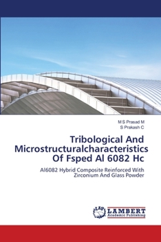 Paperback Tribological And Microstructuralcharacteristics Of Fsped Al 6082 Hc Book