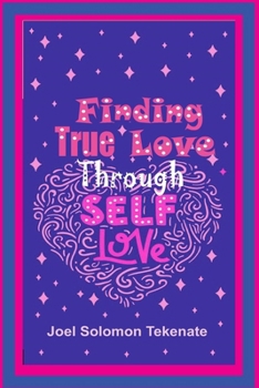 Paperback Finding True Love Through Self-Love: Exposing The Secrets Of Loving Self And Building A Lasting Relationship Book