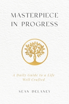 Paperback Masterpiece in Progress: A Daily Guide to a Life Well Crafted Book