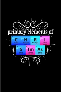 Paperback Primary Elements Of C H R I S Tm As: Periodic Table Of Elements Undated Planner - Weekly & Monthly No Year Pocket Calendar - Medium 6x9 Softcover - Fo Book