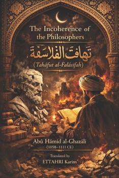 The Incoherence of the Philosophers: ?ahafut al-Falasifah