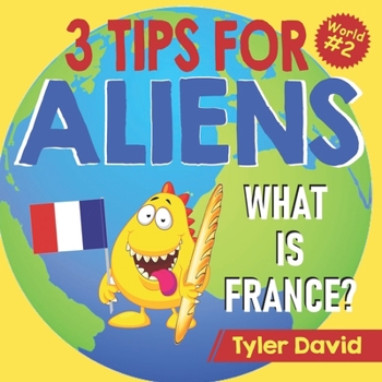 Paperback What is France?: 3 Tips For Aliens Book