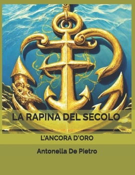 Paperback La rapina del secolo: L'ancora d'oro [Italian] Book