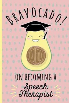 Bravocado! on becoming a Speech Therapist: Notebook, Perfect Graduation gift for the new Graduate, Great alternative to a card, Lined paper.