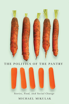 Hardcover The Politics of the Pantry: Stories, Food, and Social Change Book