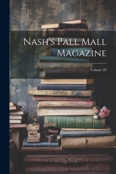 Paperback Nash's Pall Mall Magazine; Volume 20 Book