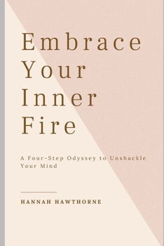 Paperback Embrace Your Inner Fire: A Four-Step Odyssey to Unshackle Your Mind Book