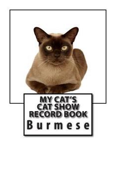 Paperback My Cat's Cat Show Record Book: Burmese Book