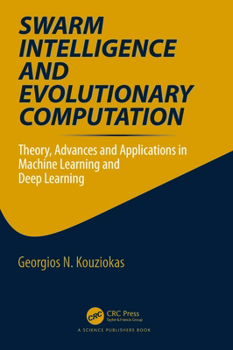 Paperback Swarm Intelligence and Evolutionary Computation: Theory, Advances and Applications in Machine Learning and Deep Learning Book