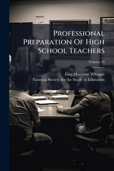 Professional Preparation Of High School Teachers, Volume 18...